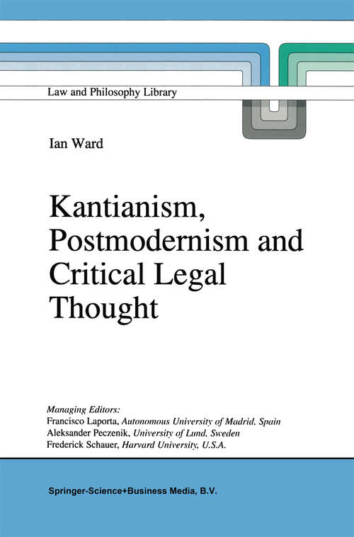 Book cover of Kantianism, Postmodernism and Critical Legal Thought (1997) (Law and Philosophy Library #31)