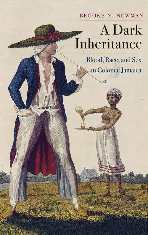 Book cover of A Dark Inheritance: Blood, Race, and Sex in Colonial Jamaica