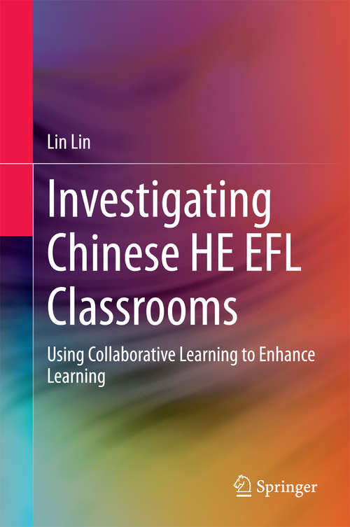 Book cover of Investigating Chinese HE EFL Classrooms: Using Collaborative Learning to Enhance Learning (2015)