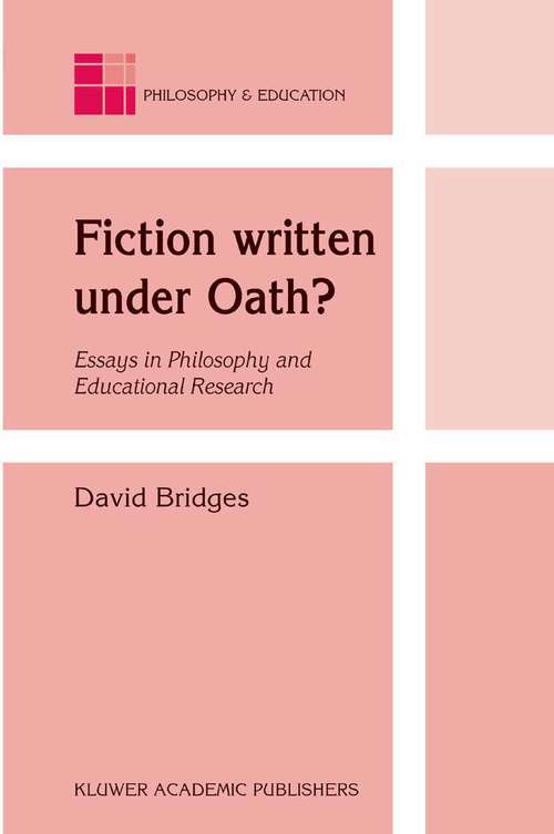 Book cover of Fiction written under Oath?: Essays in Philosophy and Educational Research (2003) (Philosophy and Education #10)