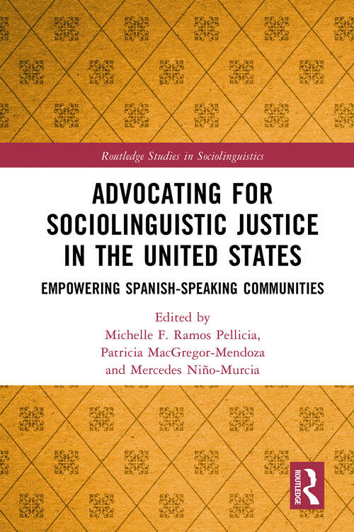 Book cover of Advocating for Sociolinguistic Justice in the United States: Empowering Spanish-speaking Communities (Routledge Studies in Sociolinguistics)