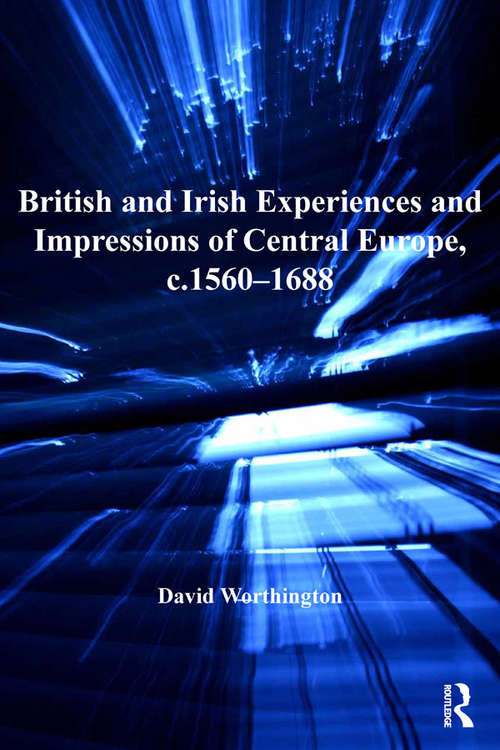 Book cover of British and Irish Experiences and Impressions of Central Europe, c.1560–1688