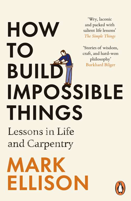 Book cover of How to Build Impossible Things: Lessons in Life and Carpentry