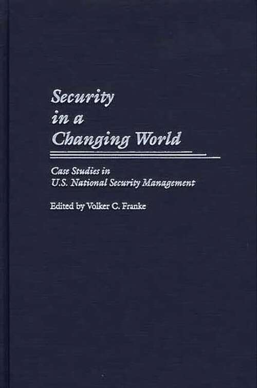 Book cover of Security in a Changing World: Case Studies in U.S. National Security Management