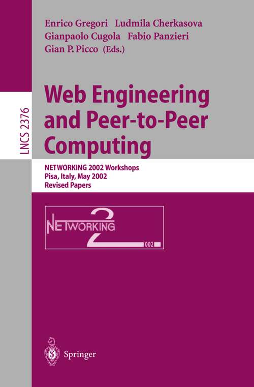 Book cover of Web Engineering and Peer-to-Peer Computing: NETWORKING 2002 Workshops, Pisa, Italy, May 19-24, 2002, Revised Papers (2002) (Lecture Notes in Computer Science #2376)