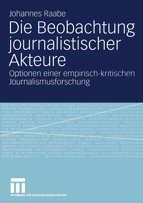 Book cover of Die Beobachtung journalistischer Akteure: Optionen einer empirisch-kritischen Journalismusforschung (2005)