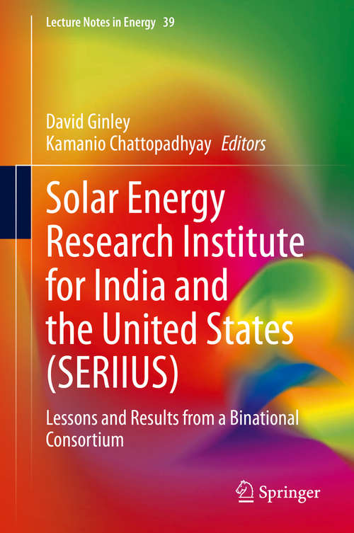 Book cover of Solar Energy Research Institute for India and the United States (SERIIUS): Lessons and Results from a Binational Consortium (1st ed. 2020) (Lecture Notes in Energy #39)