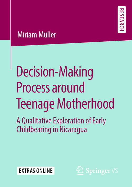 Book cover of Decision-Making Process around Teenage Motherhood: A Qualitative Exploration of Early Childbearing in Nicaragua (1st ed. 2020)