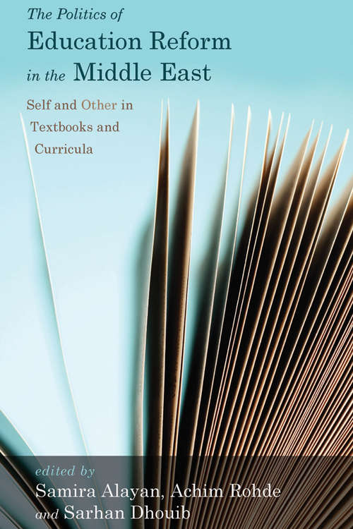 Book cover of The Politics of Education Reform in the Middle East: Self and Other in Textbooks and Curricula