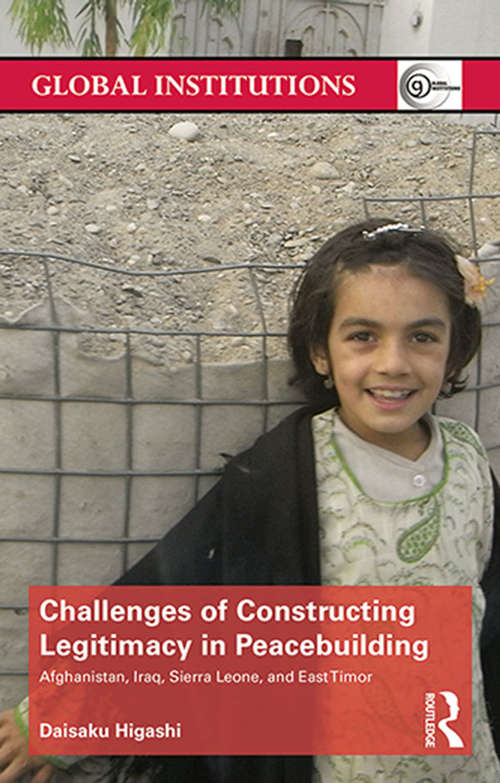 Book cover of Challenges of Constructing Legitimacy in Peacebuilding: Afghanistan, Iraq, Sierra Leone, and East Timor (Global Institutions)