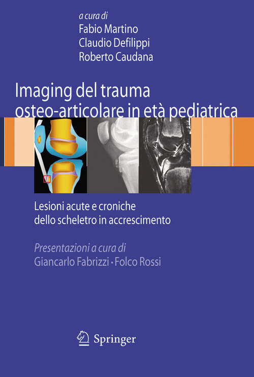 Book cover of Imaging del trauma osteo-articolare in età pediatrica: Lesioni acute e croniche dello scheletro in accrescimento (2009)