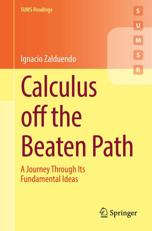 Book cover of Calculus off the Beaten Path: A Journey Through Its Fundamental Ideas (1st ed. 2022) (Springer Undergraduate Mathematics Series)