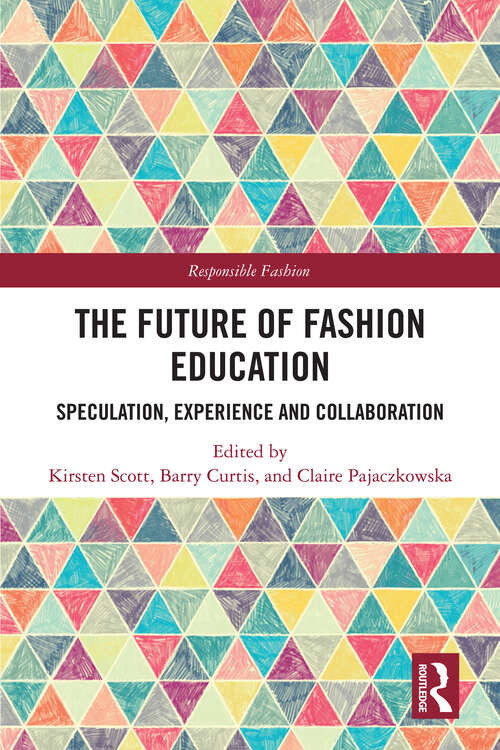 Book cover of The Future of Fashion Education: Speculation, Experience and Collaboration (Responsible Fashion)