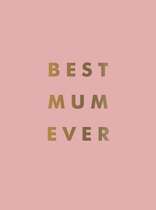 Book cover of Best Mum Ever: The Perfect Gift for Your Incredible Mum