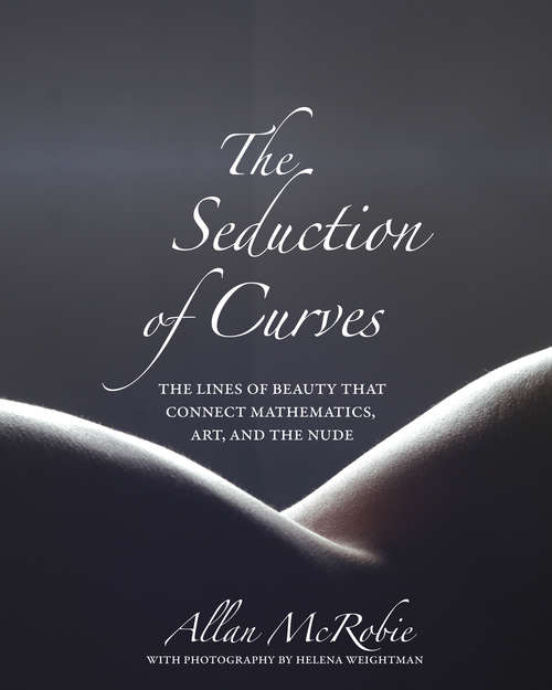 Book cover of The Seduction of Curves: The Lines of Beauty That Connect Mathematics, Art, and the Nude (PDF)