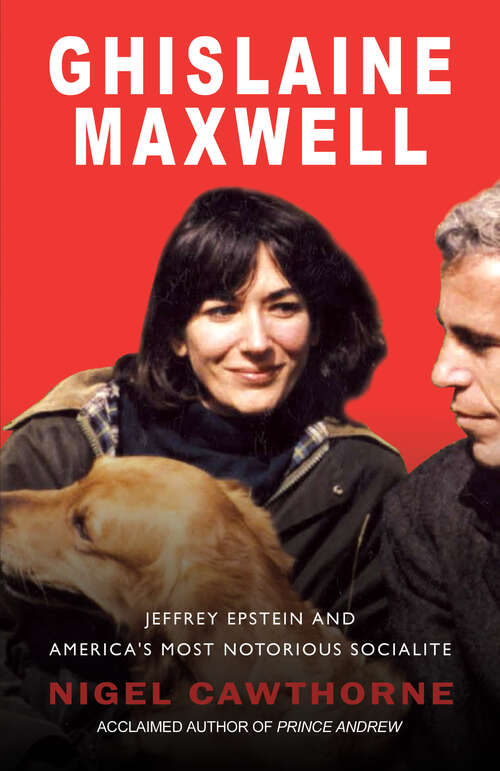 Book cover of Ghislaine Maxwell: Epstein and the Fall of America's Most Notorious Socialite