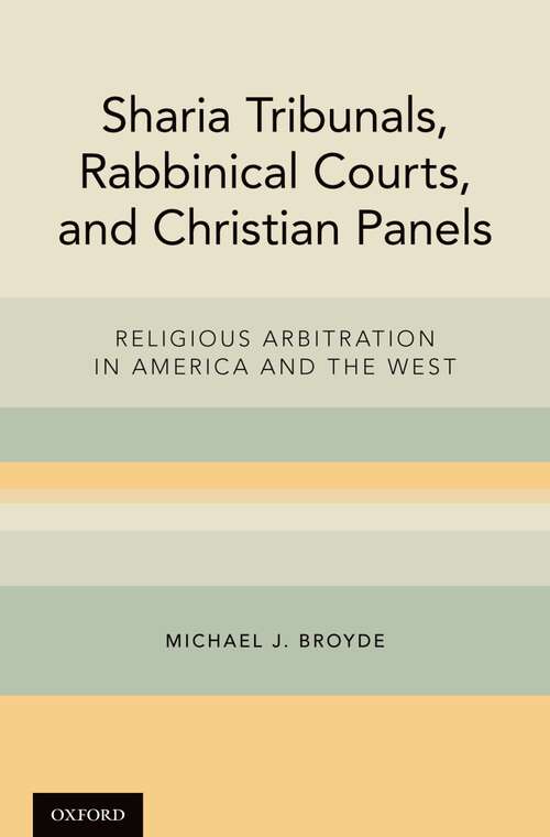 Book cover of Sharia Tribunals, Rabbinical Courts, and Christian Panels: Religious Arbitration in America and the West