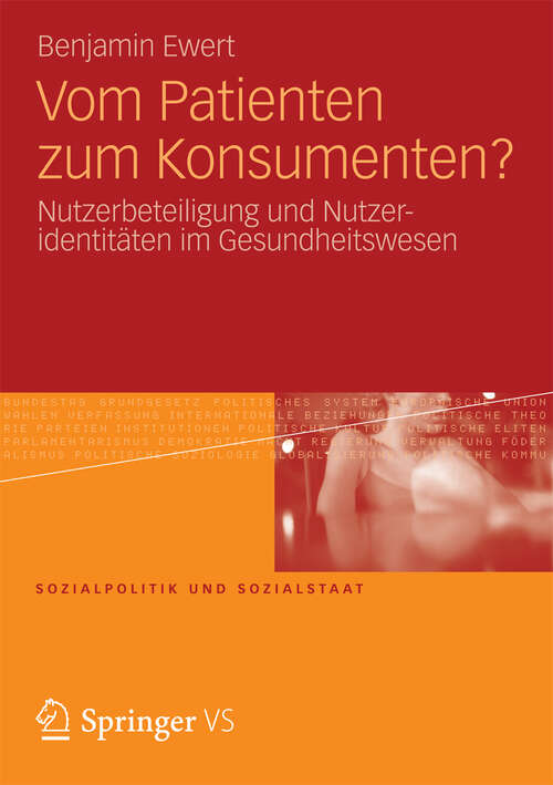 Book cover of Vom Patienten zum Konsumenten?: Nutzerbeteiligung und Nutzeridentitäten im Gesundheitswesen (2013) (Sozialpolitik und Sozialstaat #8)
