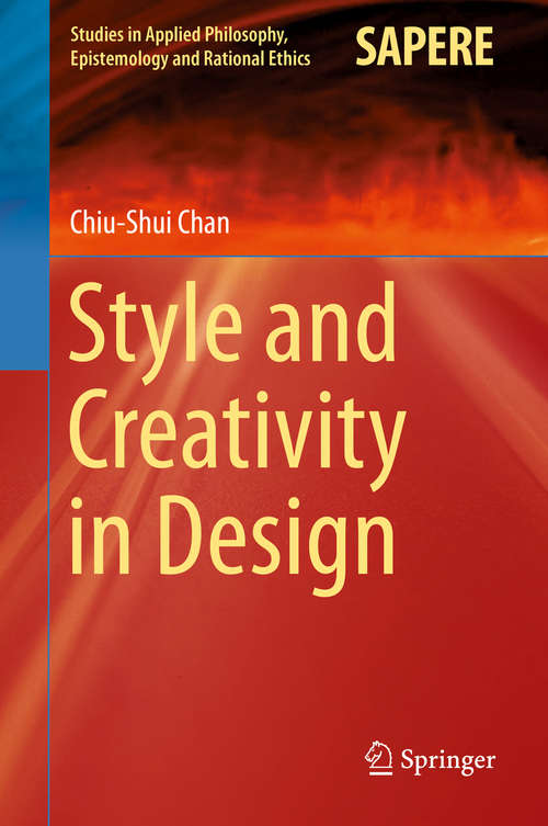 Book cover of Style and Creativity in Design (2015) (Studies in Applied Philosophy, Epistemology and Rational Ethics #17)