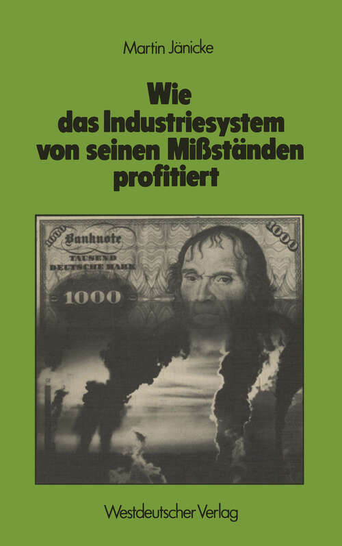Book cover of Wie das Industriesystem von seinen Mißständen profitiert: Kosten und Nutzen technokratischer Symptombekämpfung: Umweltschutz, Gesundheitswesen, innere Sicherheit (1979)