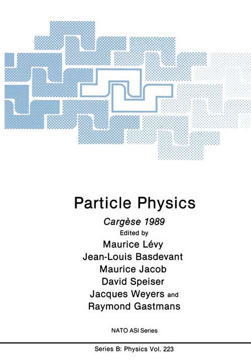 Book cover of Particle Physics: Cargèse 1989 (1990) (NATO Science Series B: #223)