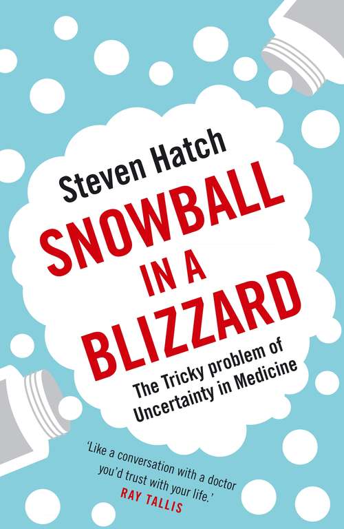 Book cover of Snowball in a Blizzard: The Tricky Problem of Uncertainty in Medicine (Main)