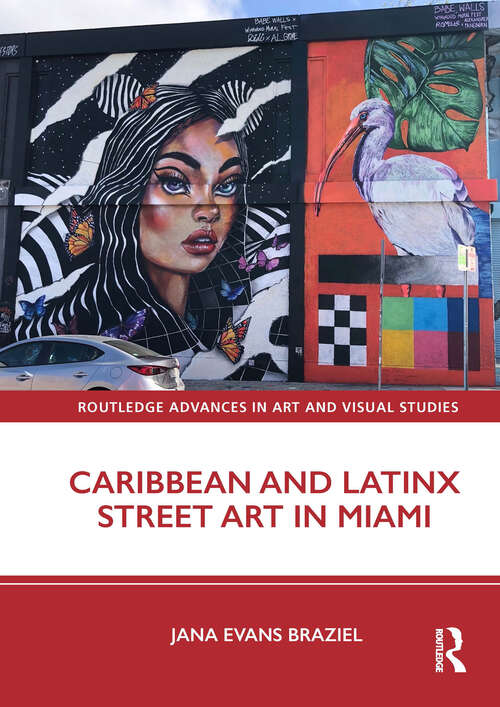 Book cover of Caribbean and Latinx Street Art in Miami (Routledge Advances in Art and Visual Studies)