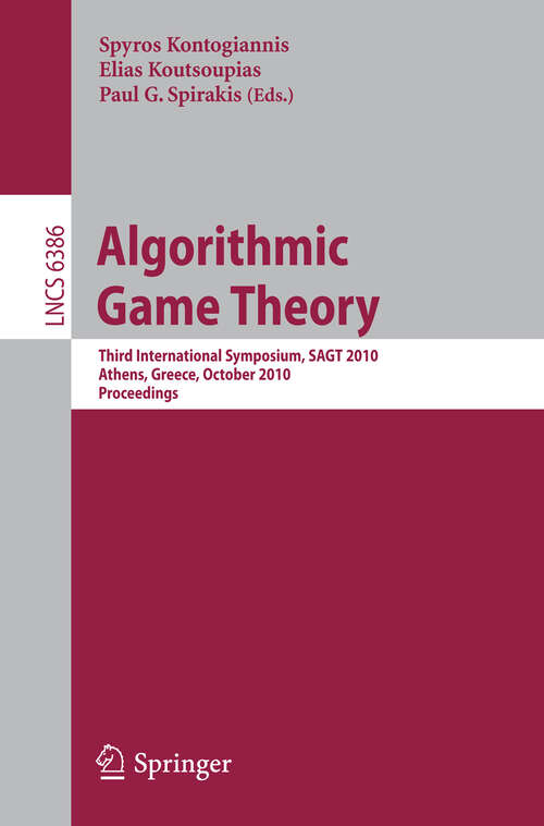 Book cover of Algorithmic Game Theory: Third International Symposium, SAGT 2010, Athens, Greece, October 18-20, 2010, Proceedings (2010) (Lecture Notes in Computer Science #6386)