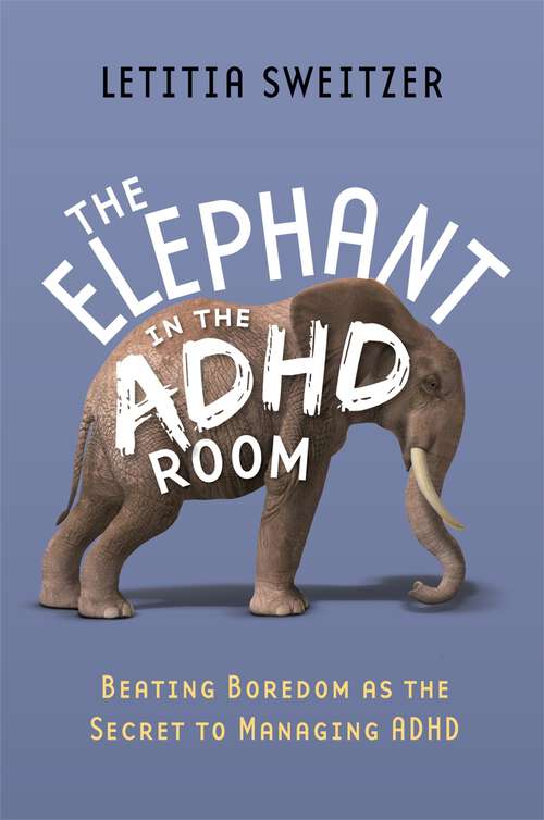 Book cover of The Elephant in the ADHD Room: Beating Boredom as the Secret to Managing ADHD