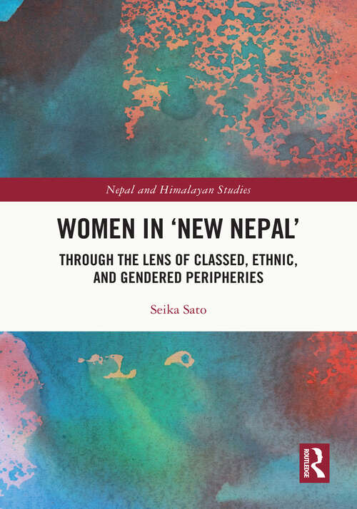 Book cover of Women in 'New Nepal': Through the lens of Classed, Ethnic, and Gendered Peripheries (Nepal and Himalayan Studies)