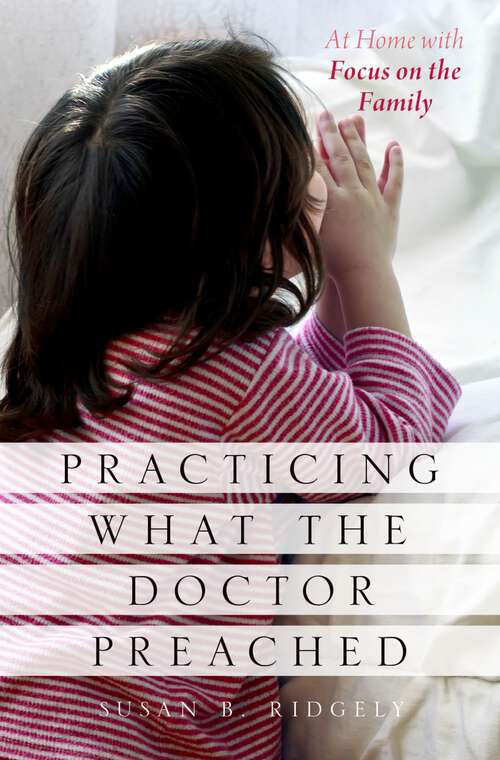 Book cover of Practicing What the Doctor Preached: At Home with Focus on the Family