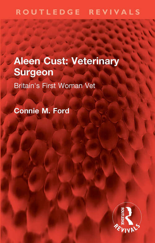 Book cover of Aleen Cust Veterinary Surgeon: Britain's First Woman Vet (Routledge Revivals)