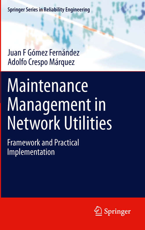 Book cover of Maintenance Management in Network Utilities: Framework and Practical Implementation (2012) (Springer Series in Reliability Engineering)