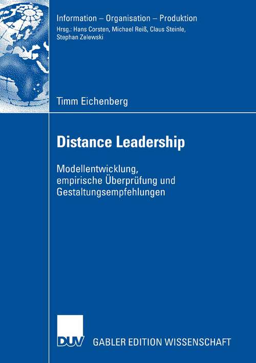 Book cover of Distance Leadership: Modellentwicklung, empirische Überprüfung und Gestaltungsempfehlungen (2007) (Information - Organisation - Produktion)