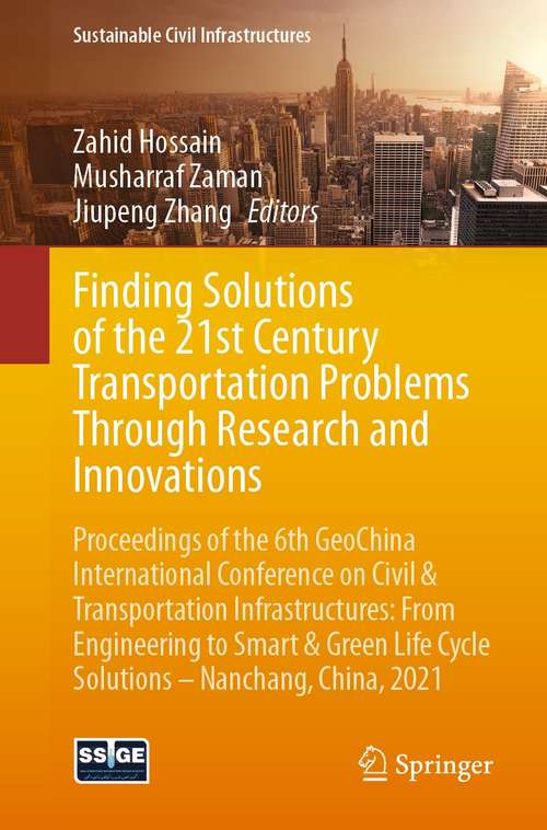 Book cover of Finding Solutions of the 21st Century Transportation Problems Through Research and Innovations: Proceedings of the 6th GeoChina International Conference on Civil & Transportation Infrastructures: From Engineering to Smart & Green Life Cycle Solutions -- Nanchang, China, 2021 (1st ed. 2021) (Sustainable Civil Infrastructures)