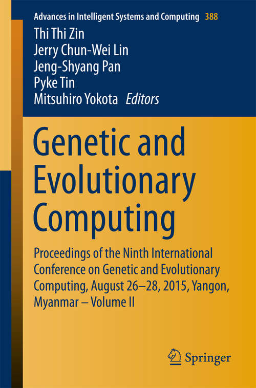 Book cover of Genetic and Evolutionary Computing: Proceedings of the Ninth International Conference on Genetic and Evolutionary Computing, August 26-28, 2015, Yangon, Myanmar - Volume II (1st ed. 2016) (Advances in Intelligent Systems and Computing #388)