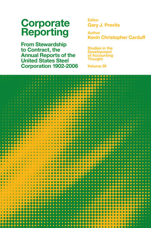 Book cover of Corporate Reporting: From Stewardship to Contract, the Annual Reports of the United States Steel Corporation 1902-2006 (Studies in the Development of Accounting Thought #26)