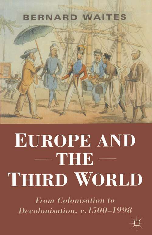 Book cover of Europe and the Third World: From Colonisation to Decolonisation c. 1500–1998 (1st ed. 1999) (Themes in Comparative History)