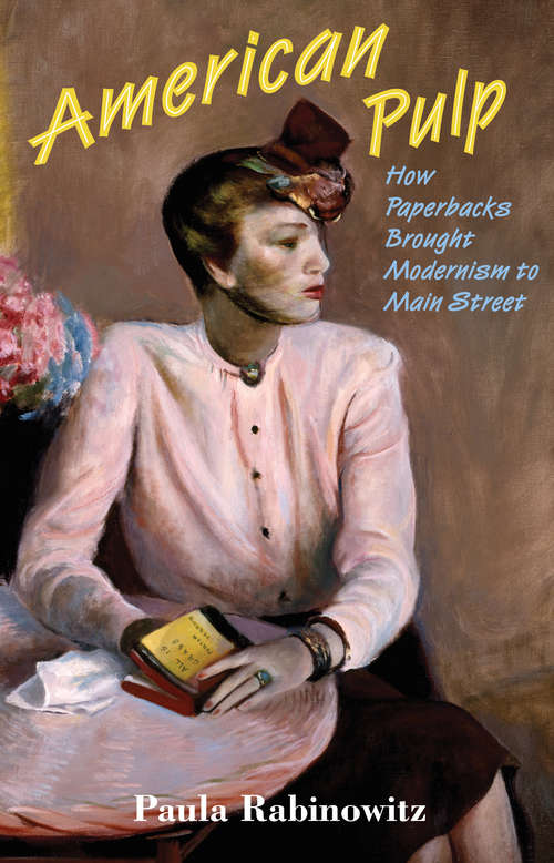 Book cover of American Pulp: How Paperbacks Brought Modernism to Main Street (PDF)