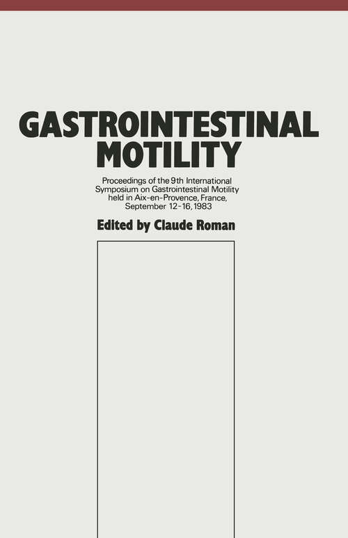 Book cover of Gastrointestinal Motility: Proceedings of the 9th International Symposium on Gastrointestinal Motility held in Aix-en-Provence, France, September 12–16, 1983 (1984)