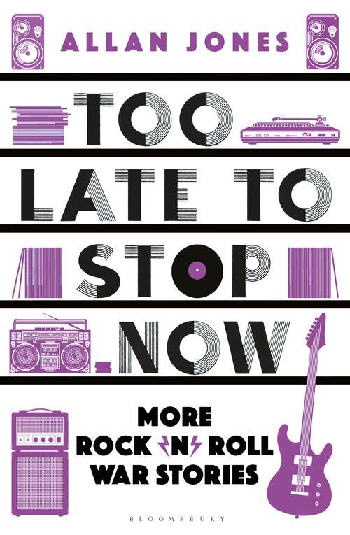 Book cover of Too Late To Stop Now: More Rock’n’Roll War Stories