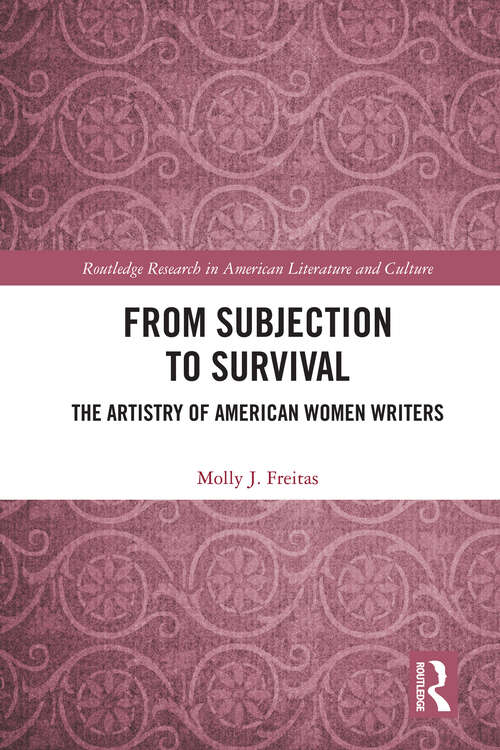 Book cover of From Subjection to Survival: The Artistry of American Women Writers (Routledge Research in American Literature and Culture)