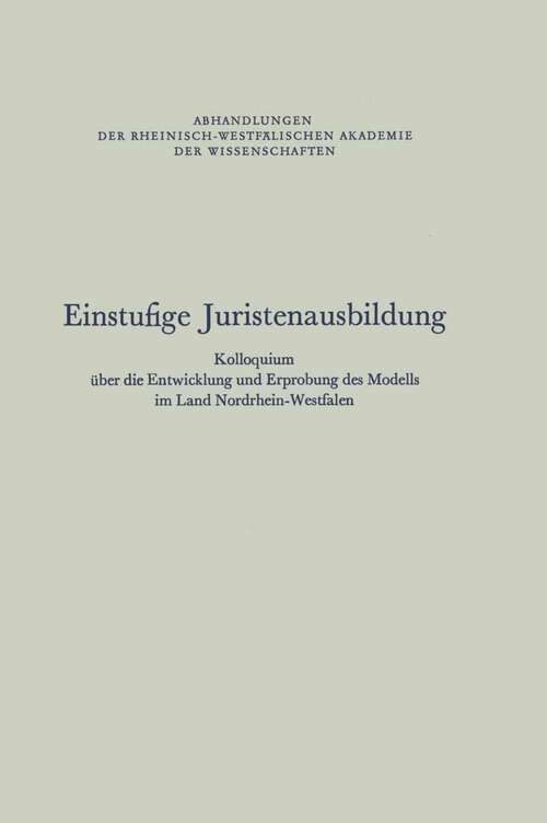 Book cover of Einstufige Juristenausbildung: Kolloquium über die Entwicklung und Erprobung des Modells im Land Nordrhein-Westfalen (1975) (Abhandlungen der Rheinisch-Westfälischen Akademie der Wissenschaften #57)