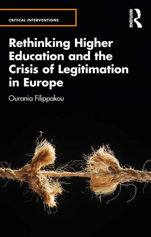 Book cover of Rethinking Higher Education and the Crisis of Legitimation in Europe (Critical Interventions #15)