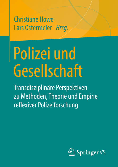 Book cover of Polizei und Gesellschaft: Transdisziplinäre Perspektiven zu Methoden, Theorie und Empirie reflexiver Polizeiforschung (1. Aufl. 2019)
