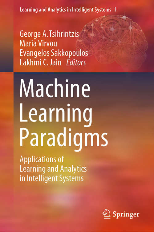 Book cover of Machine Learning Paradigms: Applications of Learning and Analytics in Intelligent Systems (1st ed. 2019) (Learning and Analytics in Intelligent Systems #1)