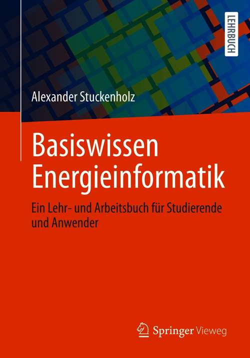 Book cover of Basiswissen Energieinformatik: Ein Lehr- und Arbeitsbuch für Studierende und Anwender (1. Aufl. 2020)