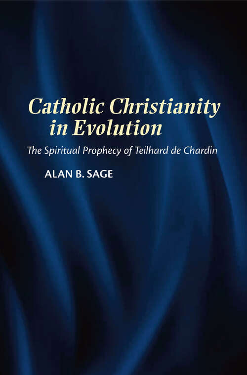 Book cover of Catholic Christianity in Evolution: The Spiritual Prophecy of Teilhard de Chardin