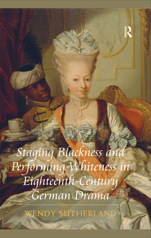 Book cover of Staging Blackness and Performing Whiteness in Eighteenth-Century German Drama