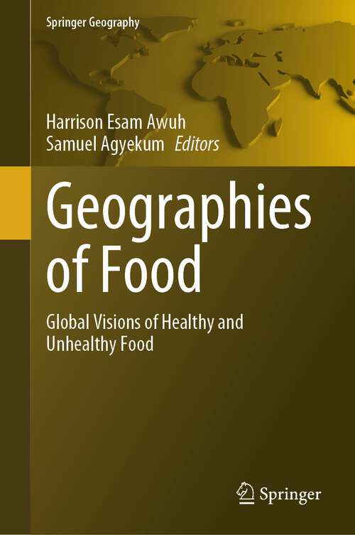 Book cover of Geographies of Food: Global Visions of Healthy and Unhealthy Food (1st ed. 2024) (Springer Geography)